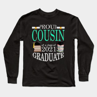 Proud Cousin of a class of 2021 Graduate Long Sleeve T-Shirt